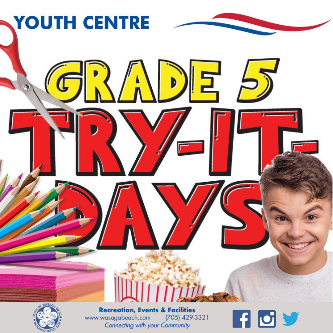 Youth Centre Grade 5 Try- It - Days Poster Image. Young Boy holding a slice of pizza, with popcorn. Small images of scissors, coloured pencil crayons and coloured paper for crafts. Town of Wasaga Beach footer with contact phone number 705-429-3321.